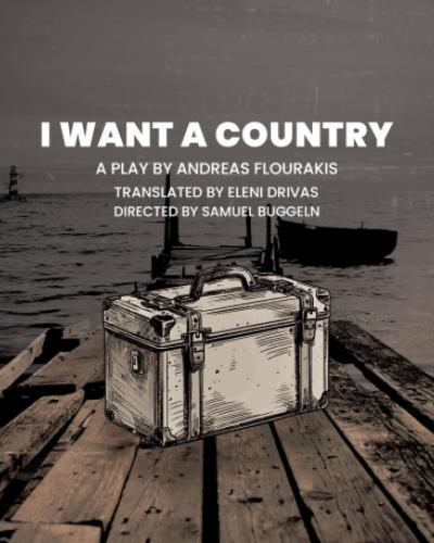 A lighthouse in the distance in the middle of the ocean, with a dock, boat and suitcase in the foreground. I Want a Country A Play by Andreas Flourakis Translated by Eleni Drivas Direction by Samuel Buggeln
